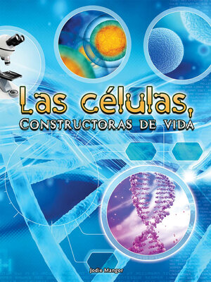 cover image of Las células, Constructoras de vida: Cells: Constructing Living Things